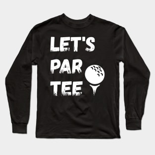 Let's Par Tee Ball - Funny Lets Party Golf Gift graphic Long Sleeve T-Shirt